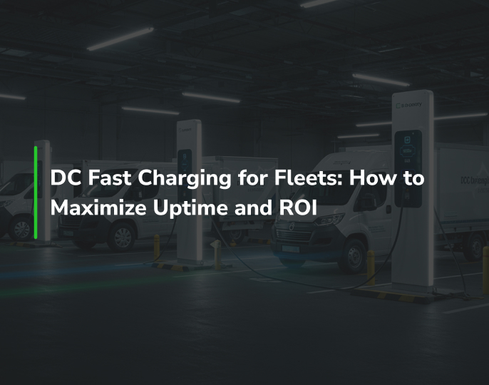 DC Fast Charging for Fleets: How to Maximize Uptime and ROI 